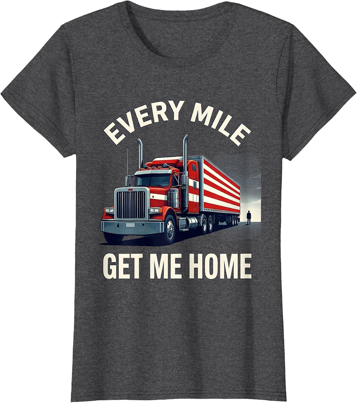 Women's Every Mile, Get Me Home Patriotic Semi Truck Driver Gift T-Shirt - Dark Heather Grey