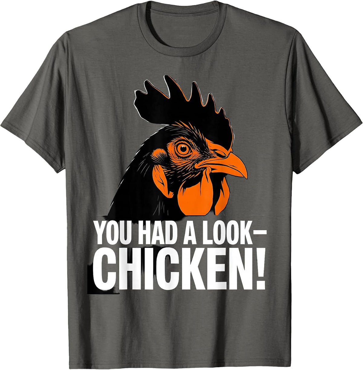 Men's You Had A Look — Chicken! Funny Chicken Lover Gag Gift T-Shirt - Asphalt Grey