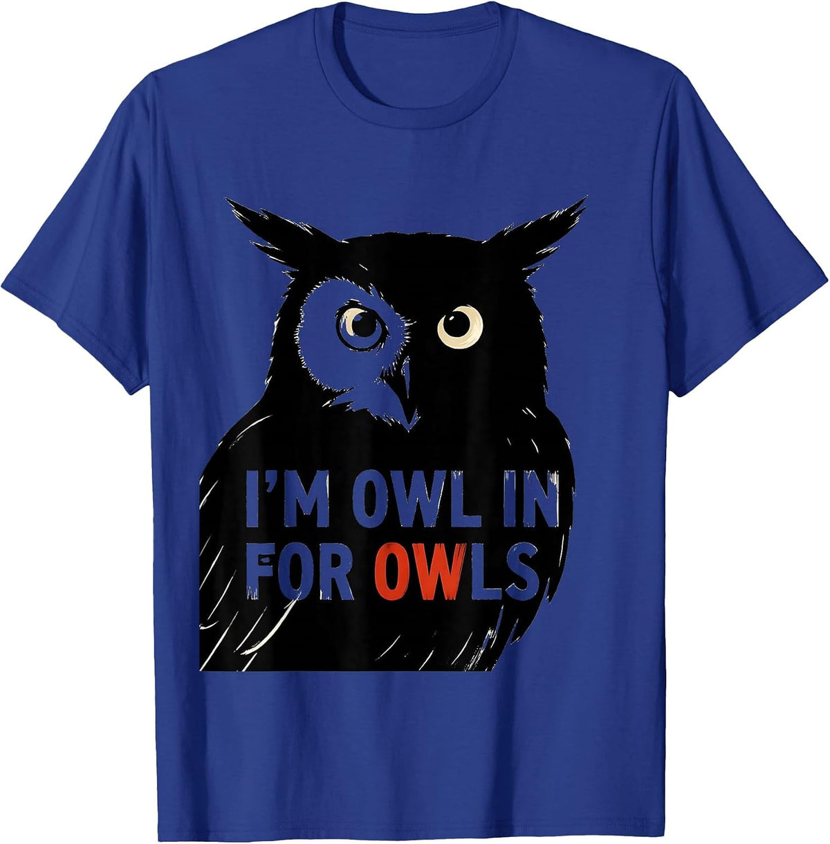 Men's I'm Owl In For Owls Funny Owl Lover Birdwatcher Humor T-Shirt - Royal Blue