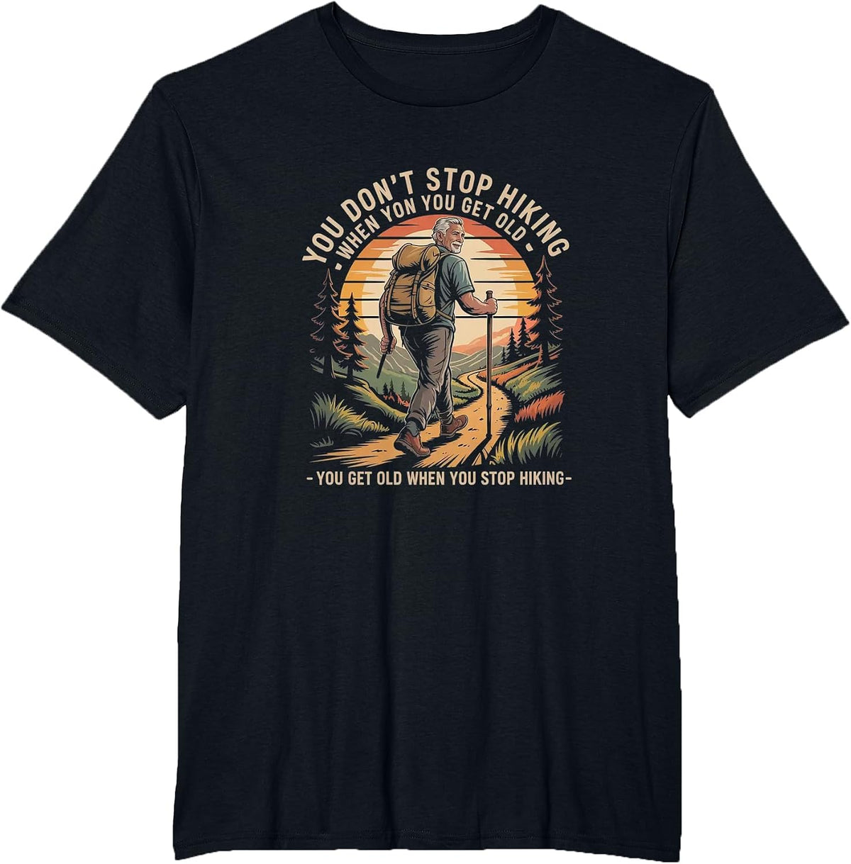 You Don’t Stop Hiking When You Get Old Hikers Adventure T-Shirt - Black