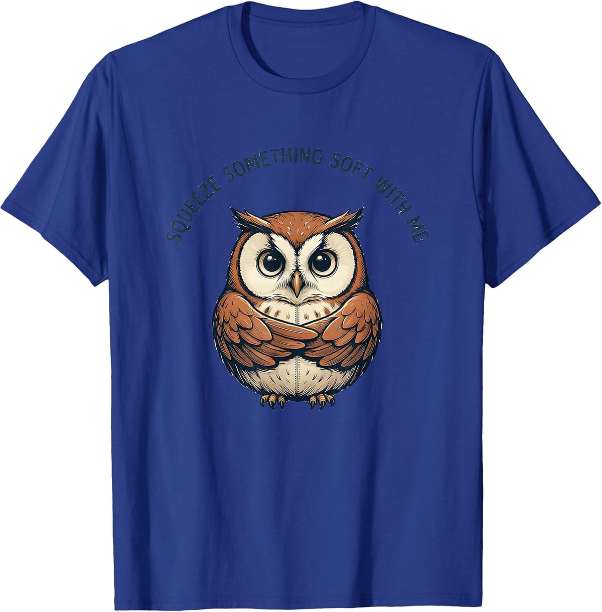 Men's Squeeze Something Soft With Me Funny Owl Cute Animal T-Shirt - Royal Blue