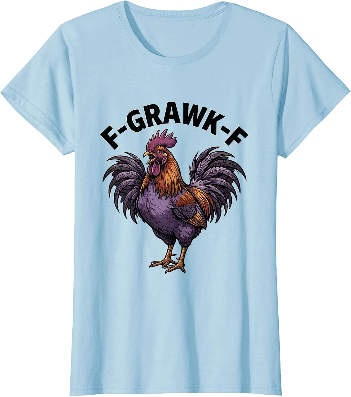 F-Grawk-F Funny Rooster Chicken Humor Pun Bird Lovers T-Shirt - Baby Blue