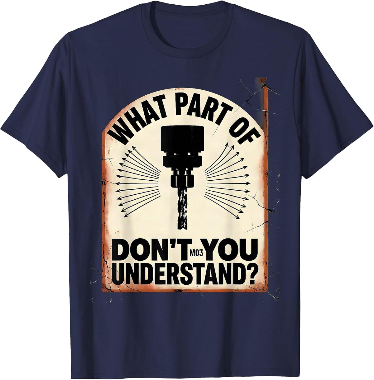 Men's What Part Of M03 Don't You Understand? Distressed CNC T-Shirt - Navy Blue