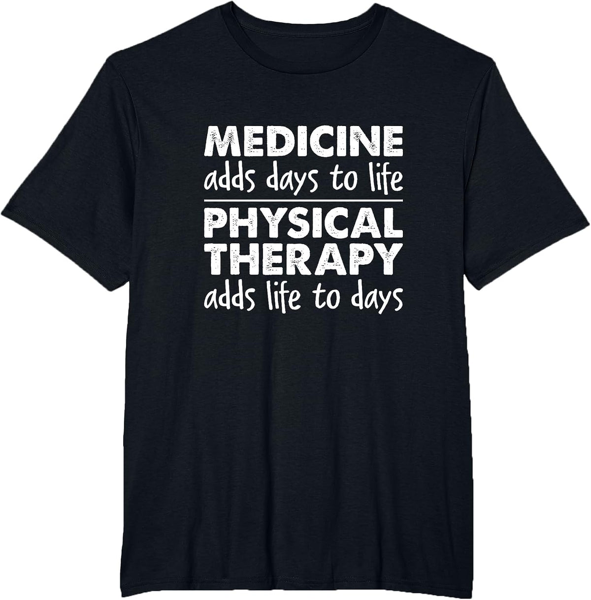 Physical Therapy Adds Life to Days - Physical Therapist T-Shirt - Black