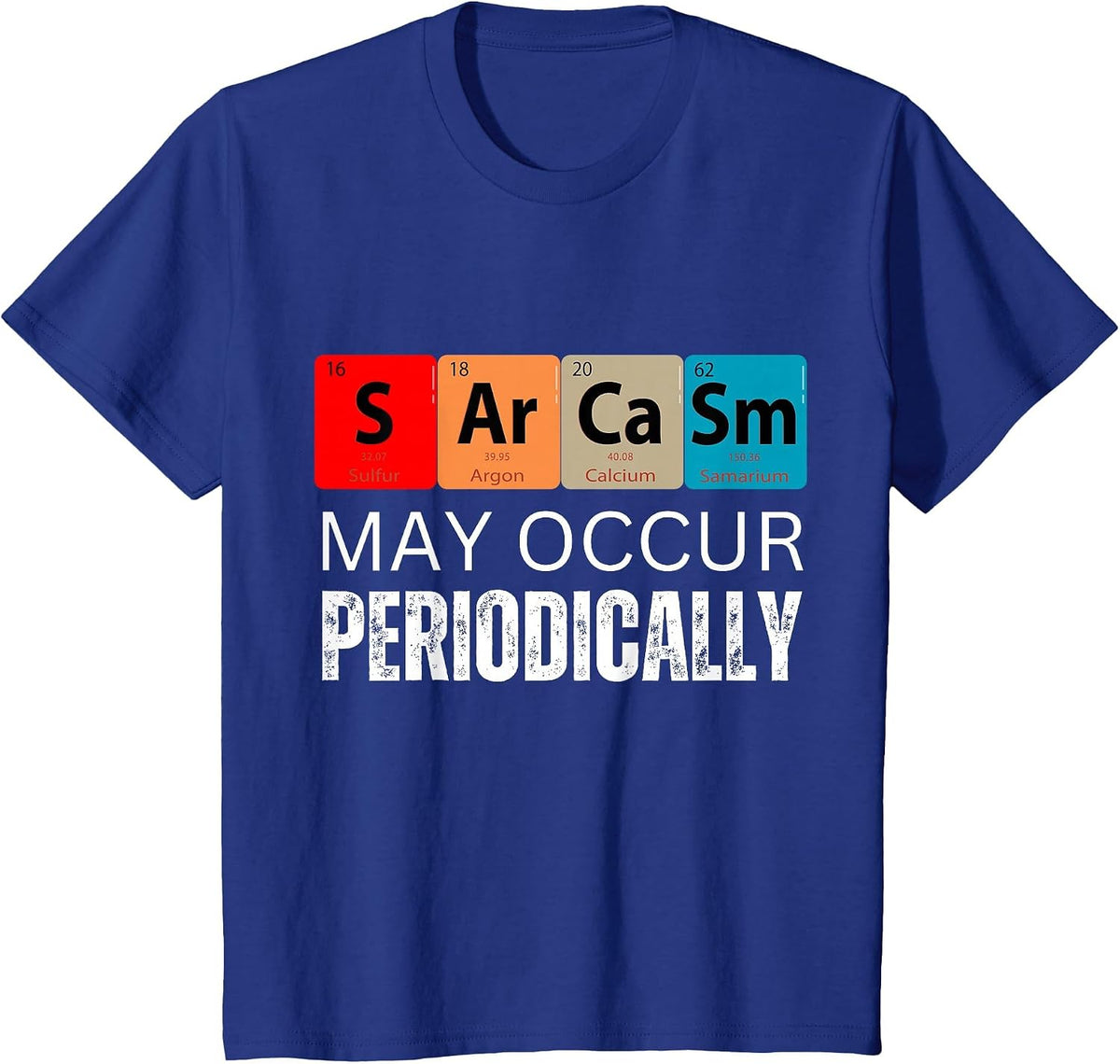Chemistry Sarcasm May Occur Periodically T-Shirt - Royal Blue