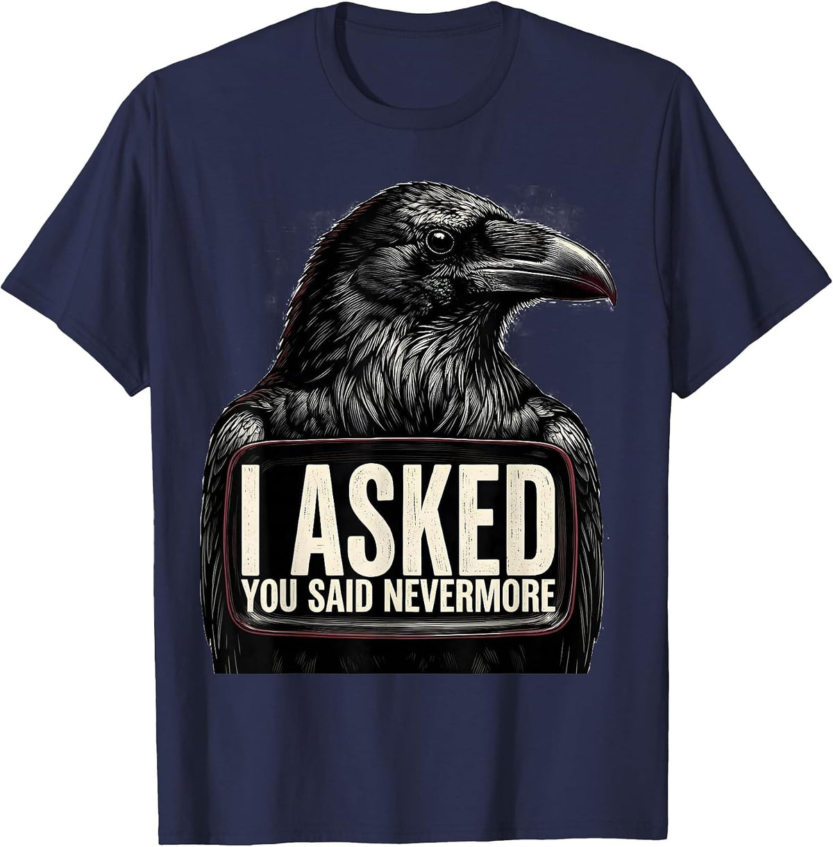 Men's I Asked, You Said Nevermore Gothic Raven Humor Literary Pun T-Shirt - Navy Blue