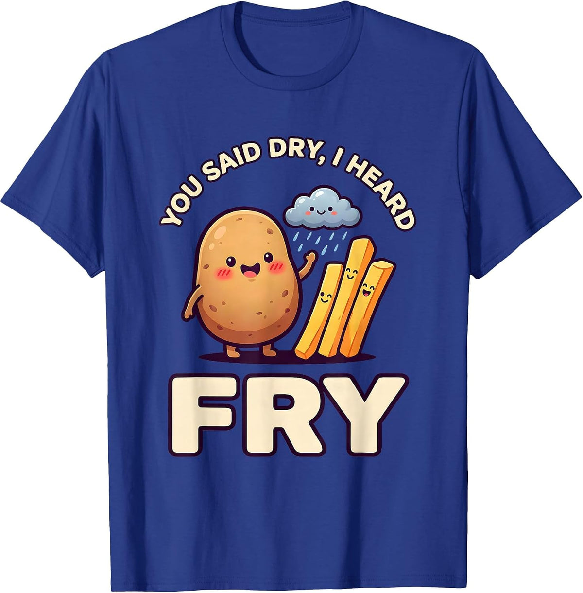 Men's You Said Dry I Heard Fry Cute Kawaii Food Pun Humor T-Shirt - Royal Blue