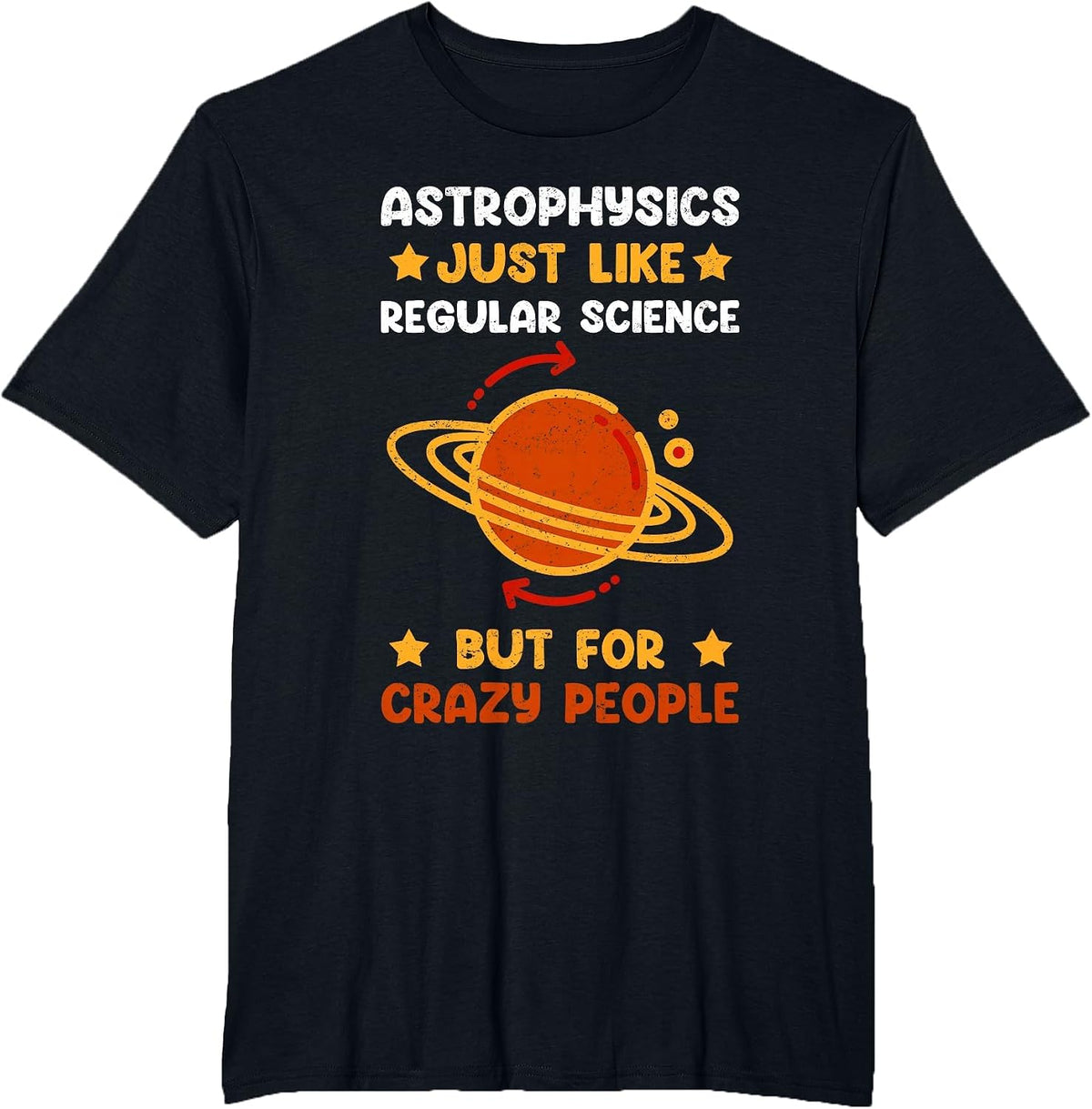 Astrophysics for Crazy People | Astronomer Astrophysicist T-Shirt - Black