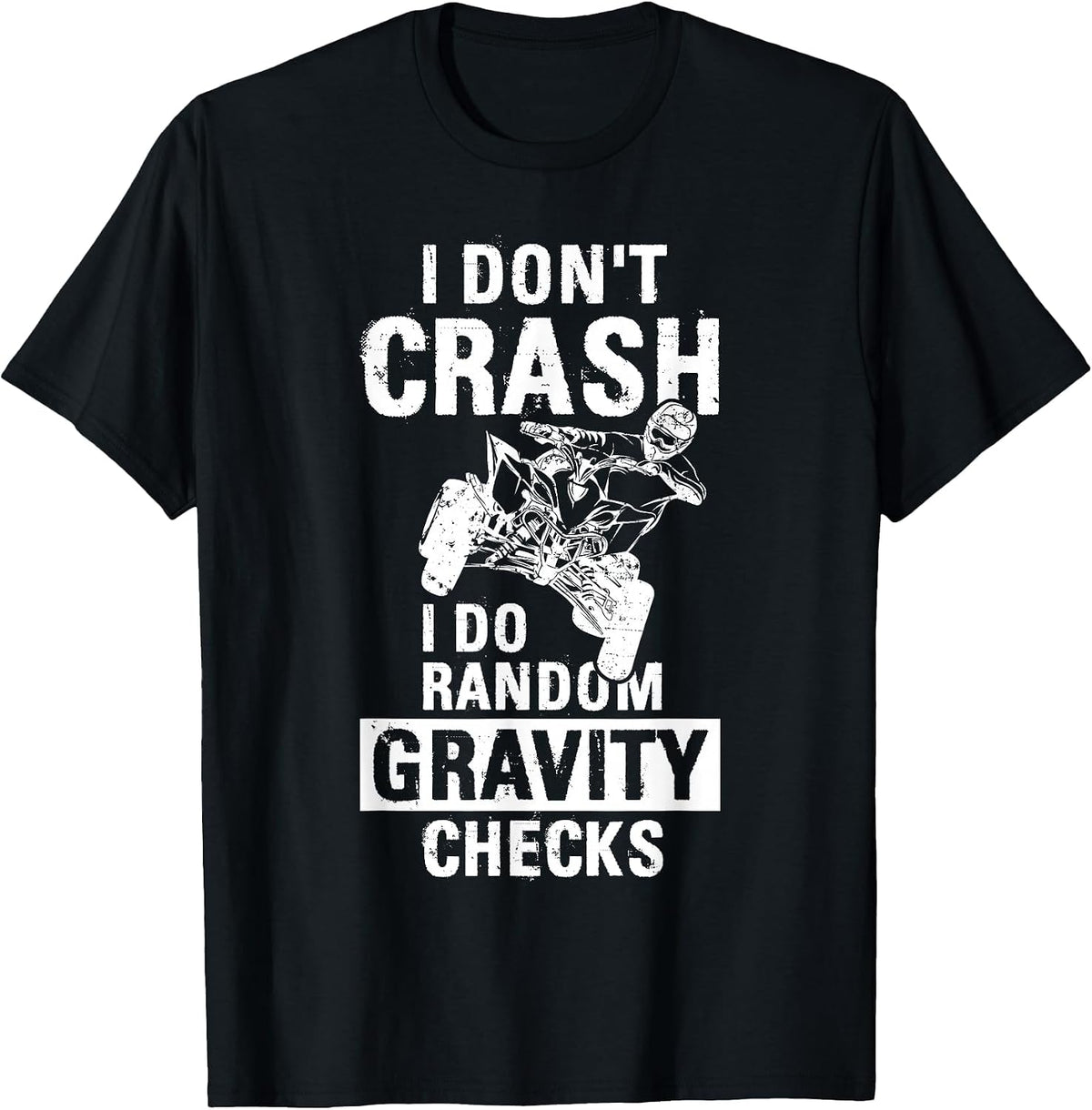 Quad ATV I Dont Crash I Do Random Gravity Checks Motorsport T-Shirt - Black