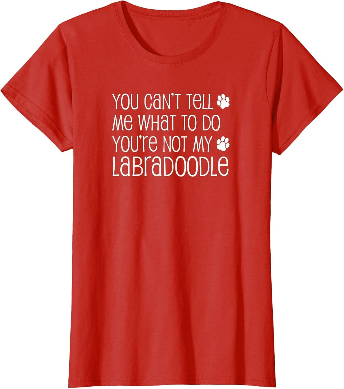 You Can't Tell Me What to Do You're Not My Labradoodle T-Shirt - Red