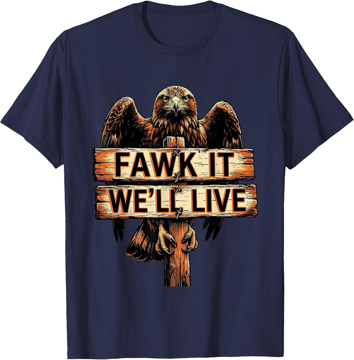 Fawk It We'll Live Bold Attitude Graphic Design T-Shirt - Navy Blue