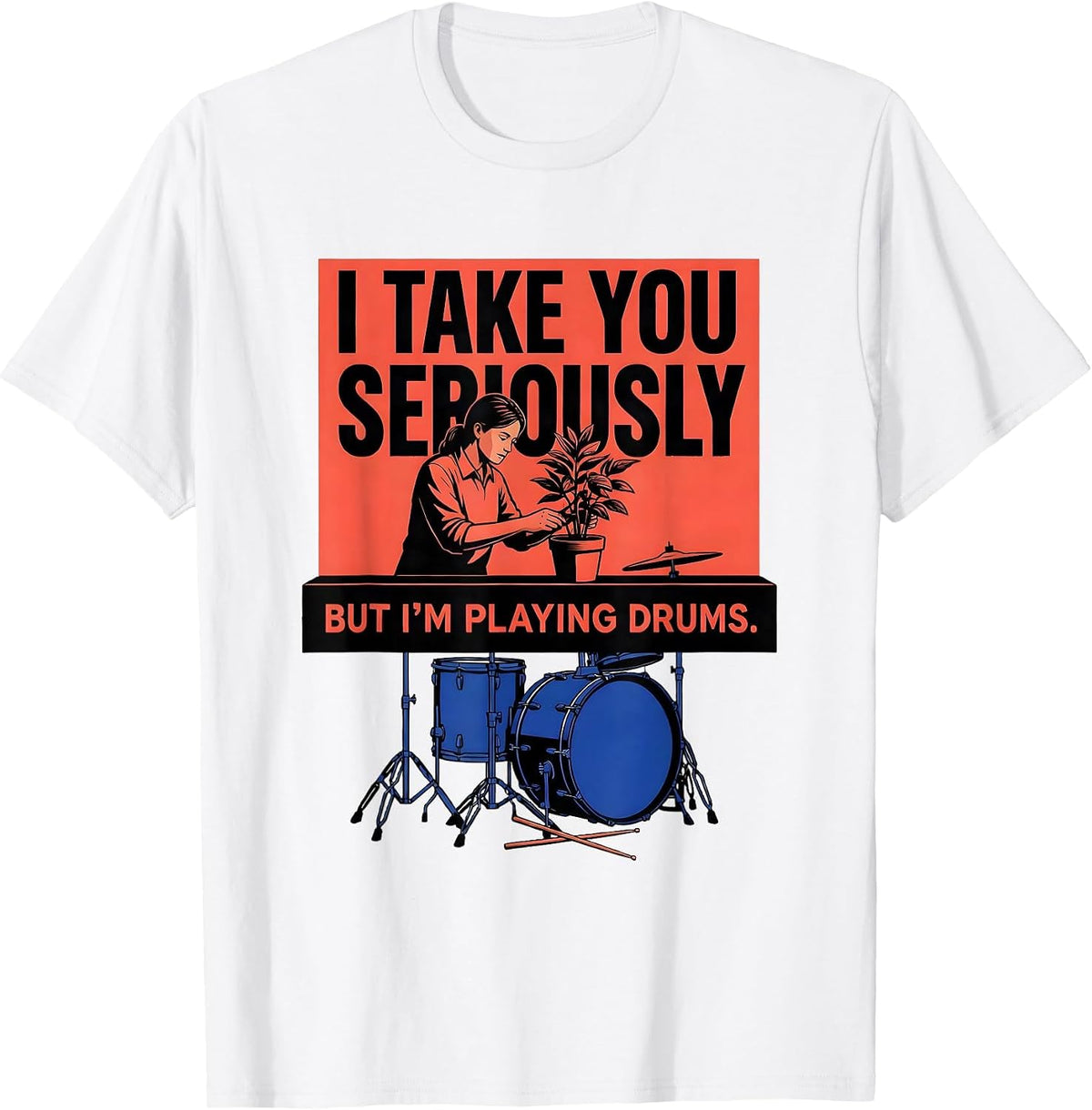 Men's I Take You Seriously, But I'm Playing Drums Funny Drummer T-Shirt - White