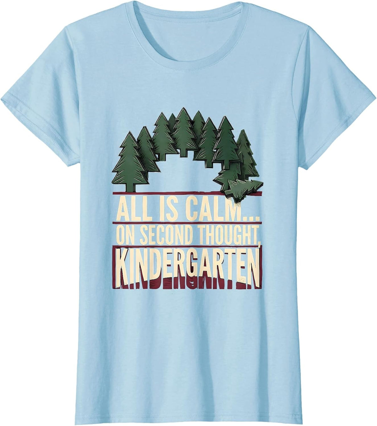 Women's All Is Calm On Second Thought Kindergarten Funny Teacher T-Shirt - Baby Blue