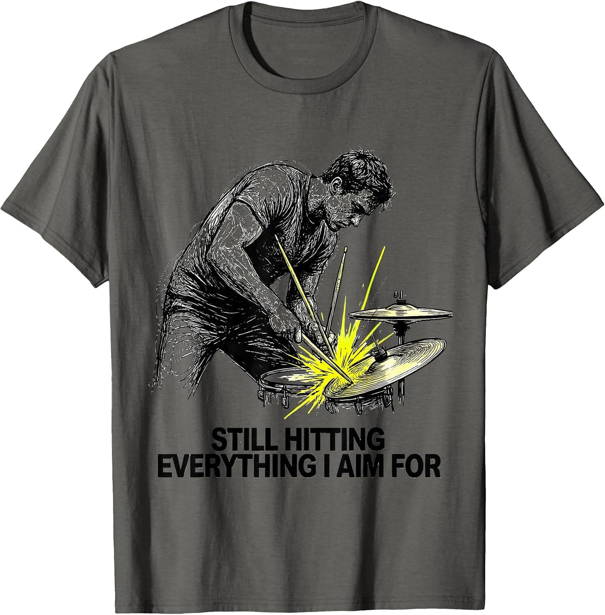 Still Hitting Everything I Aim For Funny Drummer Humor T-Shirt - Asphalt Grey
