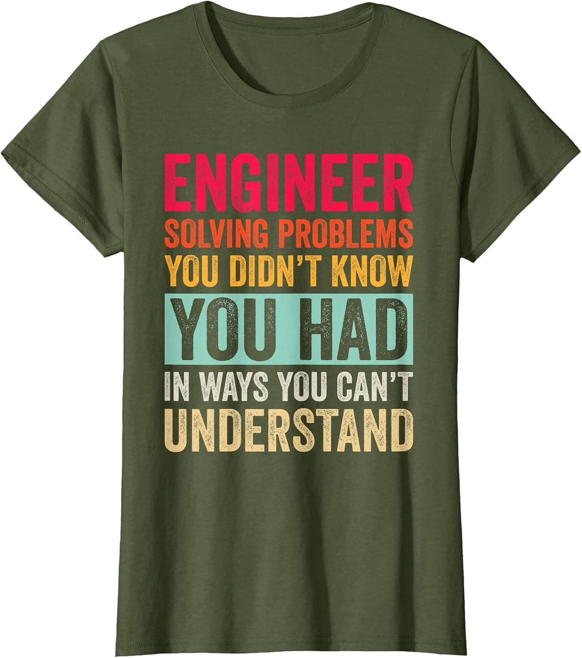 Engineer Solving Problems You Didn't Know You Had T-Shirt - Olive Green