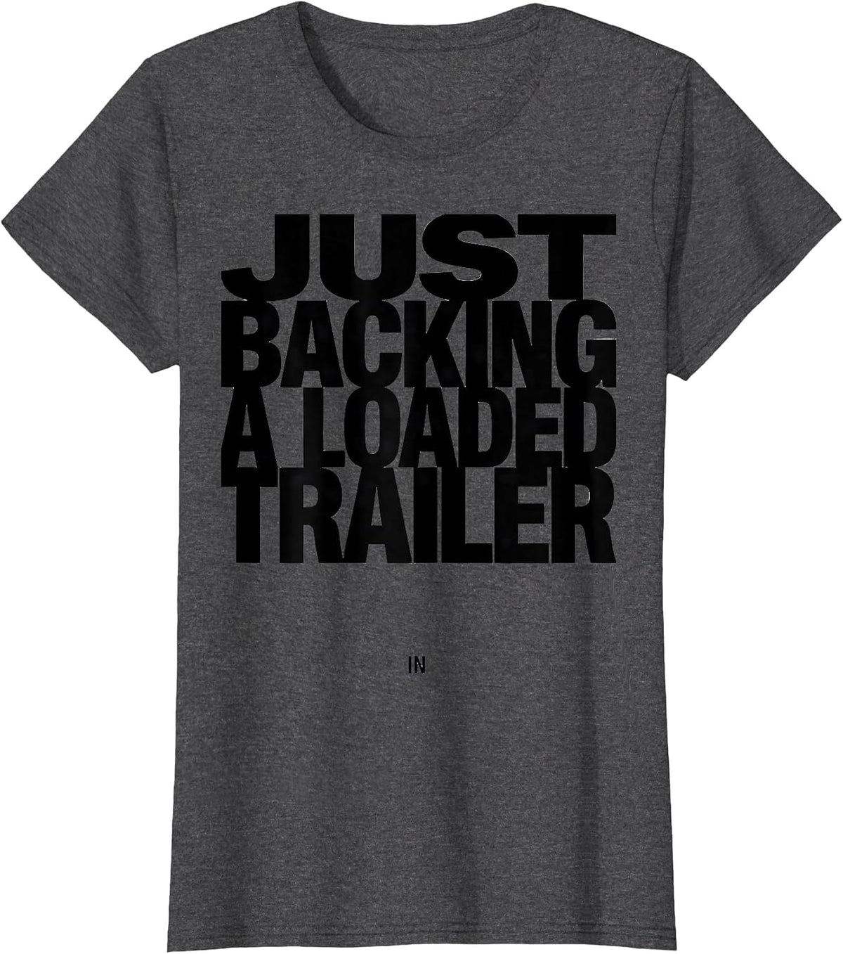 Women's Just Backing A Loaded Trailer In Funny Truck Driver Humor T-Shirt - Dark Heather Grey