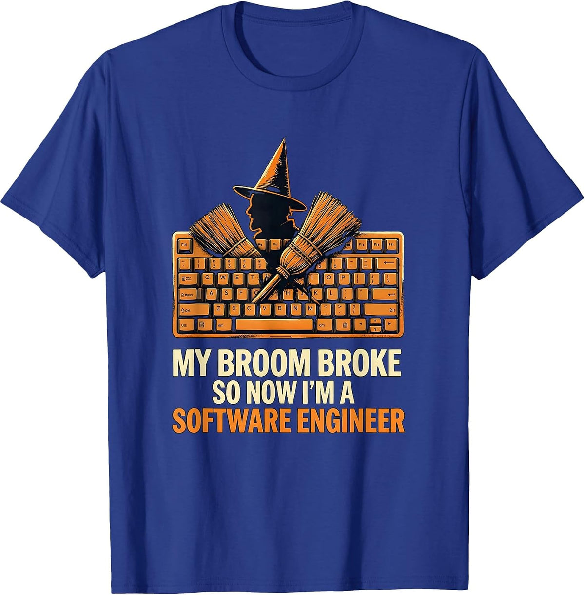 My Broom Broke, So Now I'm A Software Engineer Funny T-Shirt - Royal Blue