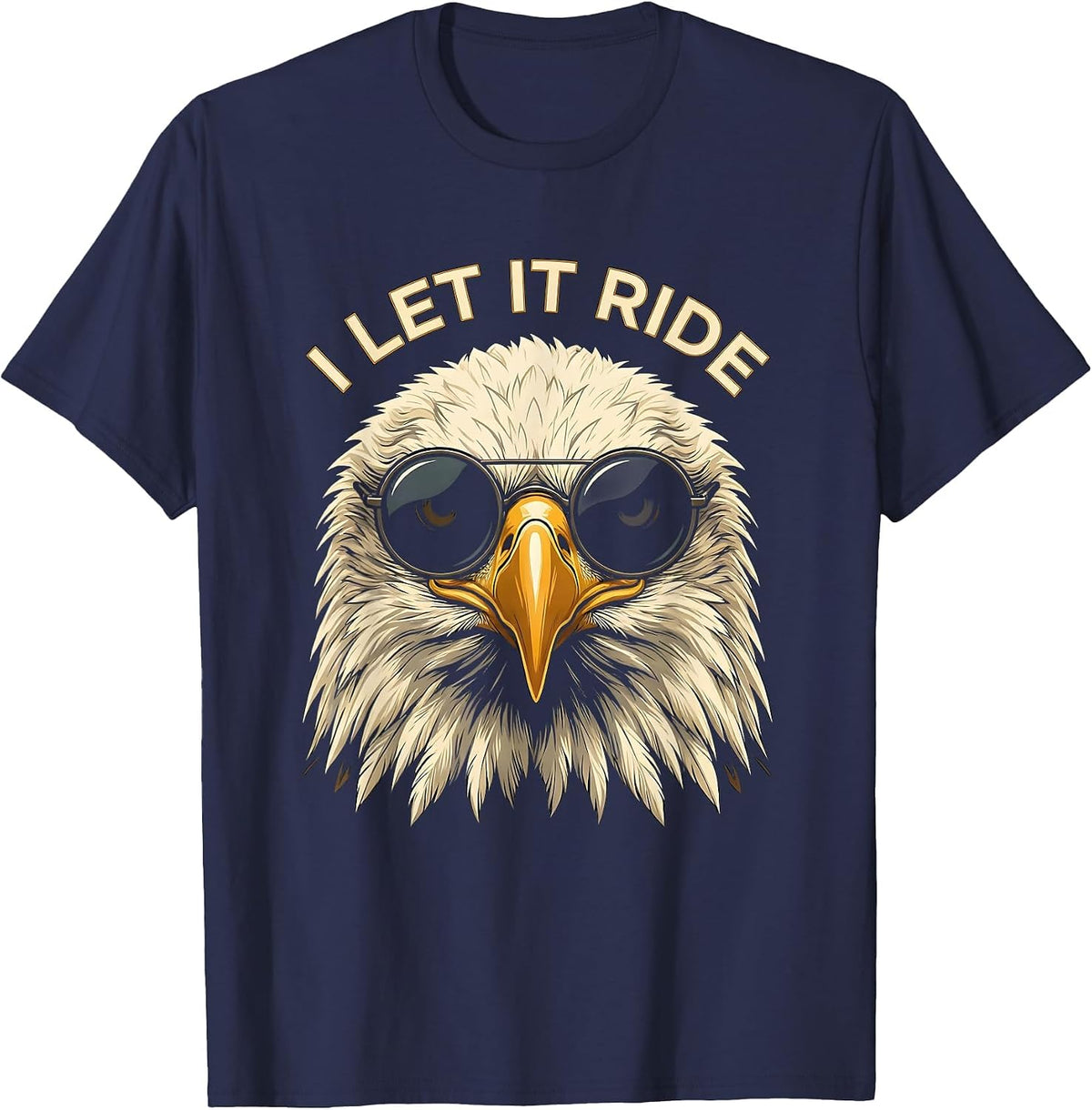 Men's I LET IT RIDE Funny Bald Eagle Sunglasses Patriotic Novelty T-Shirt - Navy Blue