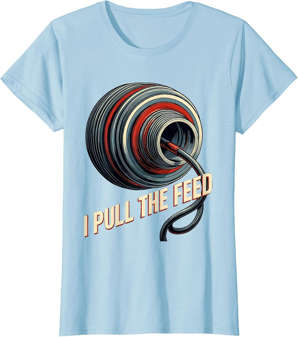 Women's I Pull The Feed Funny Electrician Engineer Lineman Gift T-Shirt - Baby Blue