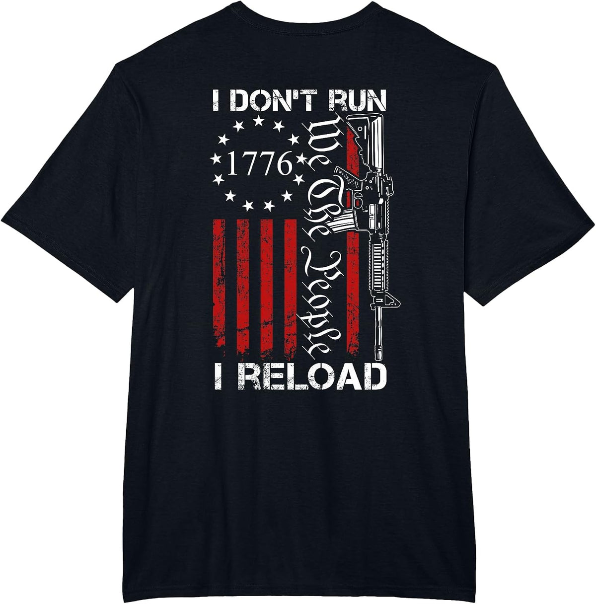I Don't Run I Reload - We The People Funny AR15 (ON Back) T-Shirt - Black