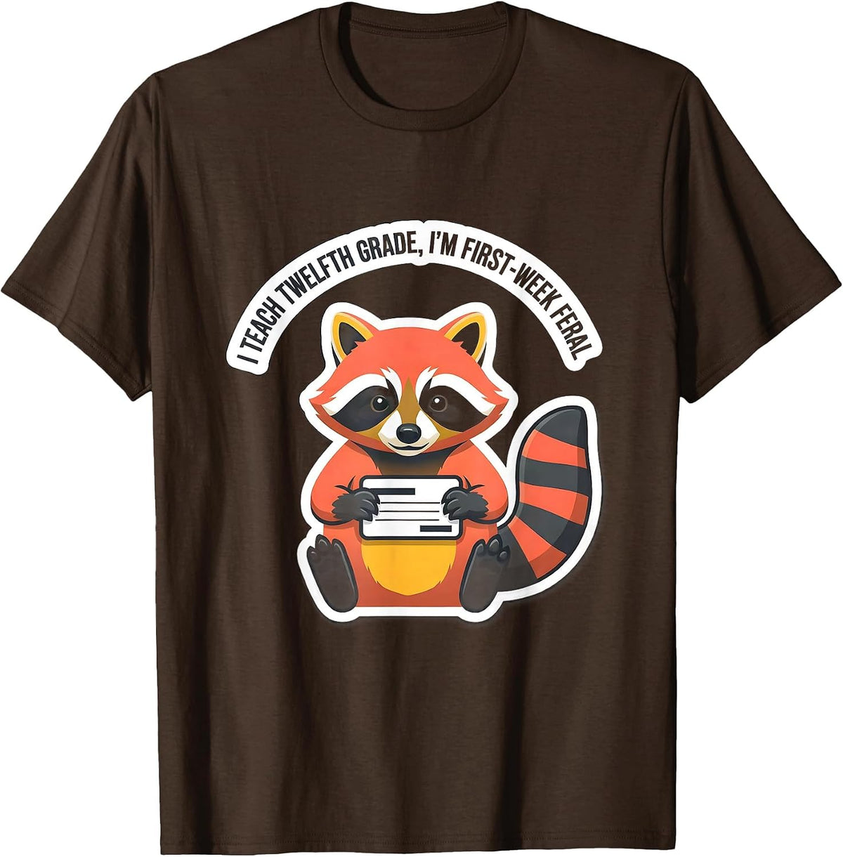 Men's I Teach Twelfth Grade, I'm First-Week Feral Teacher Humor T-Shirt - Brown