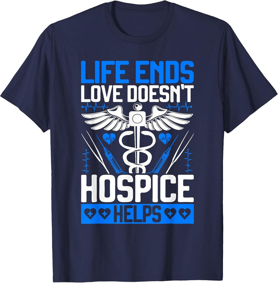 Life Ends Love Doesn't Hospice Helps Hospice Nurse T-Shirt - Navy Blue