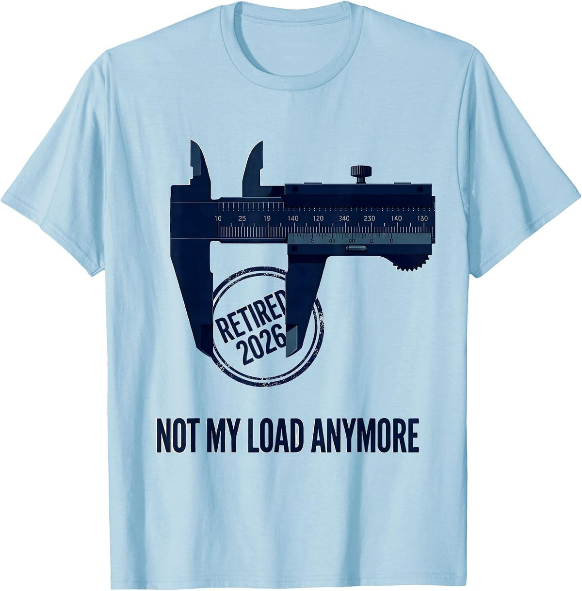 Men's Retired 2026 Not My Load Anymore Funny Retirement Gift T-Shirt - Baby Blue