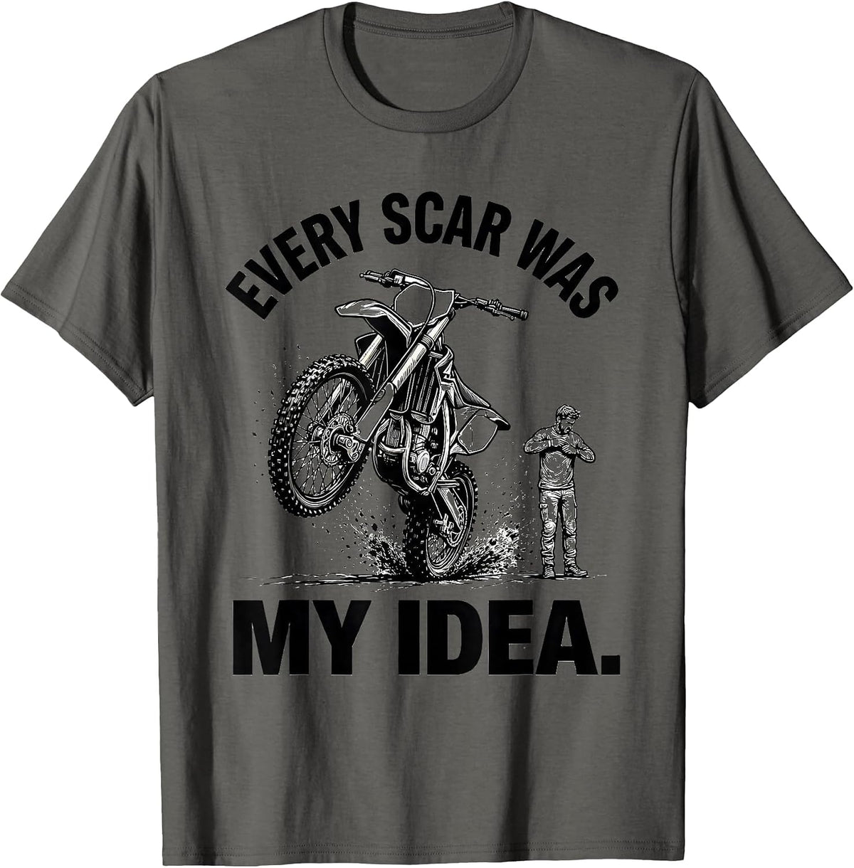 Men's Every Scar Was My Idea Funny Dirt Bike Motocross Rider Gift T-Shirt - Asphalt Grey