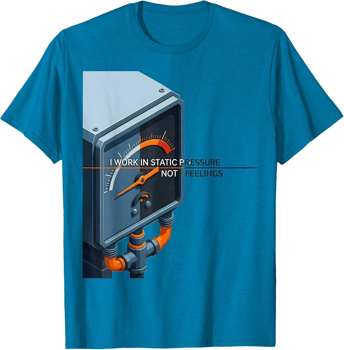 I Work In Static Pressure, Not Feelings HVAC Tech T-Shirt - Sapphire Blue