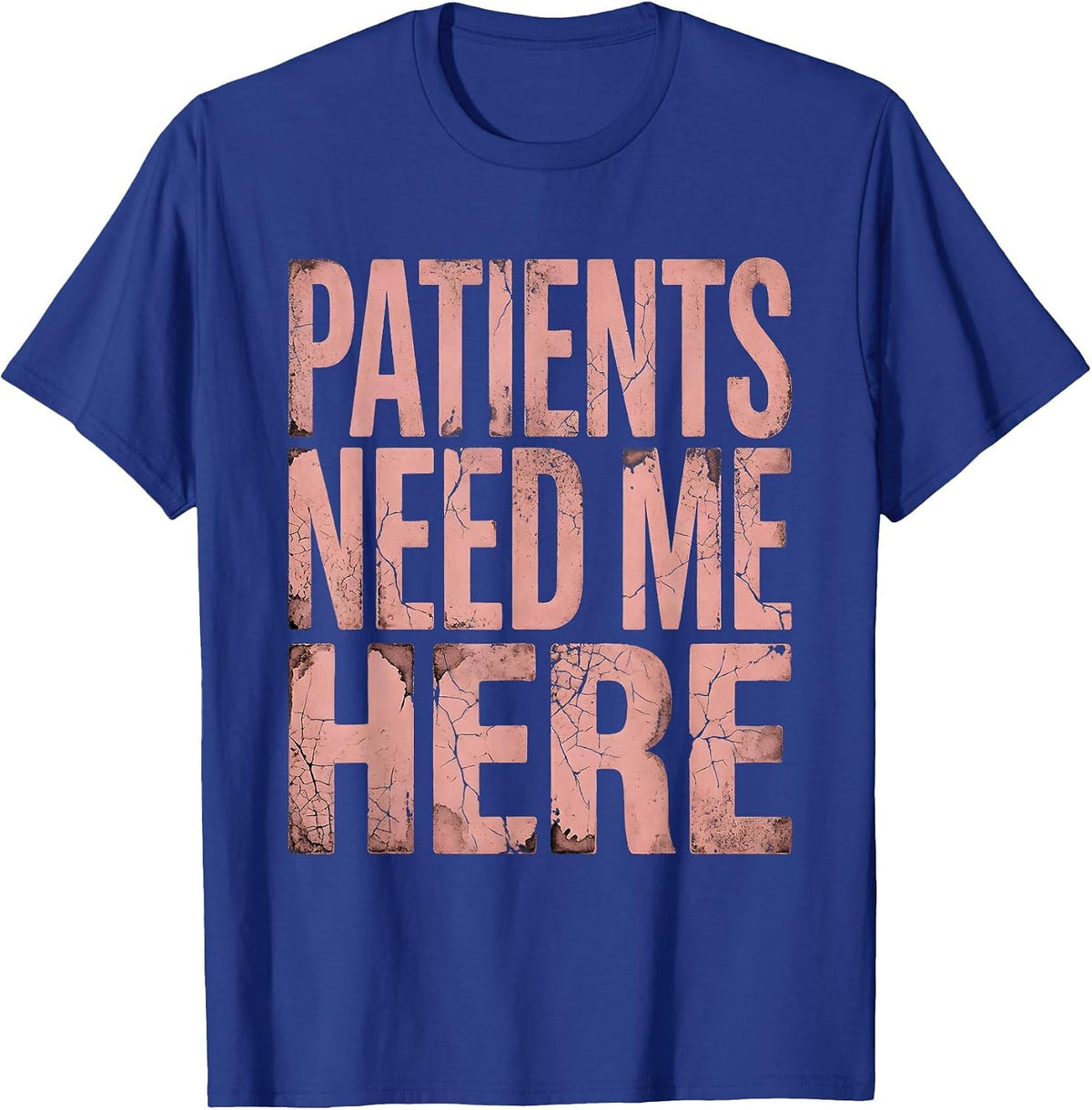 Men's Patients Need Me Here Nurse Pride Design T-Shirt - Royal Blue