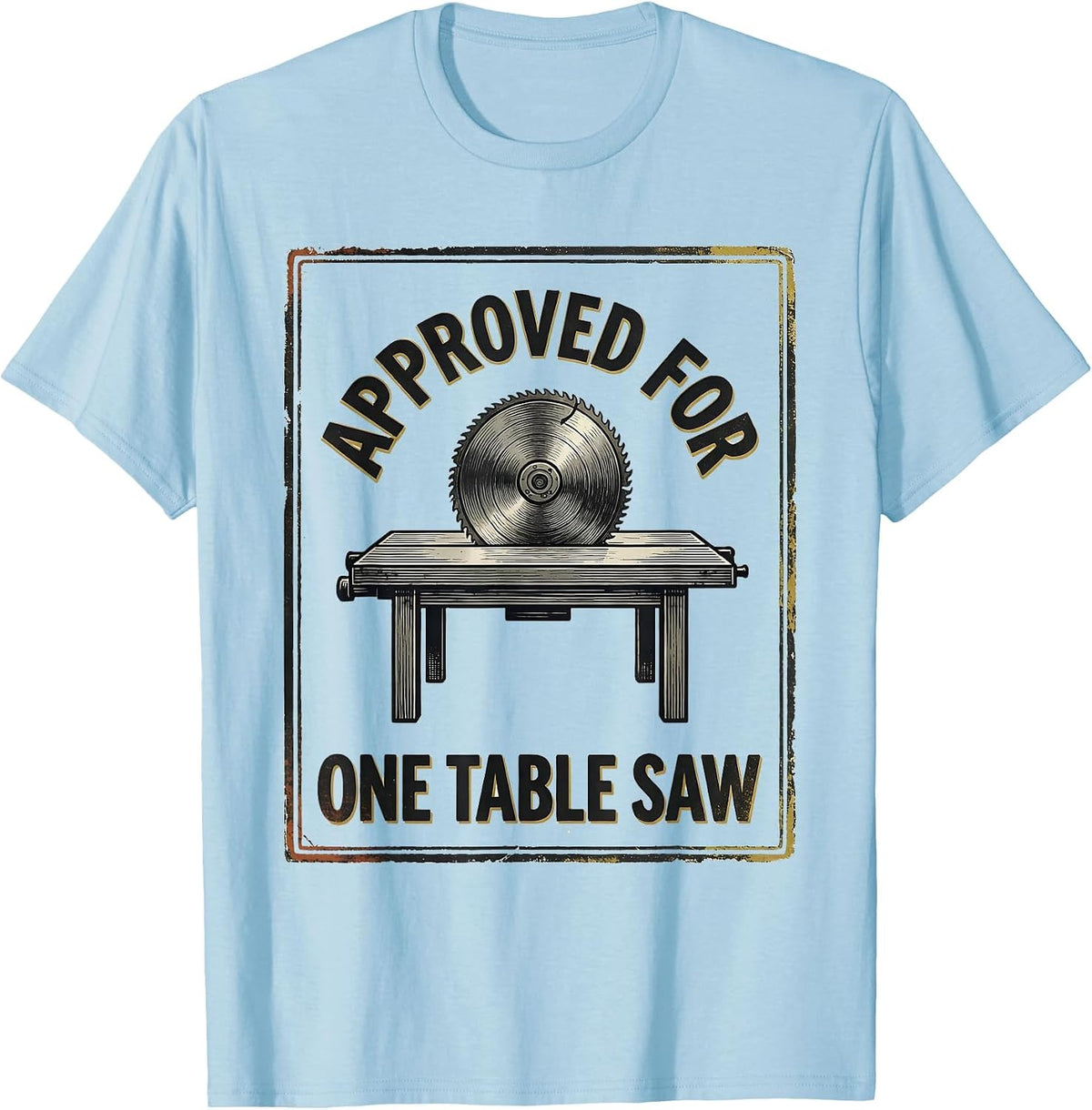 Men's Approved For One Table Saw Vintage Carpenter Woodworker T-Shirt - Baby Blue