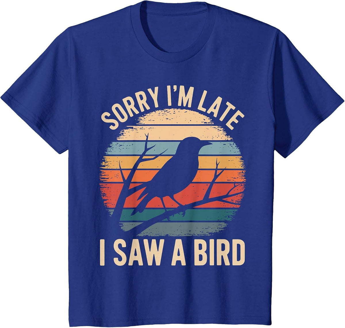 Sorry I'm Late I Saw A Bird Funny Bird Watching Birding T-Shirt - Royal Blue
