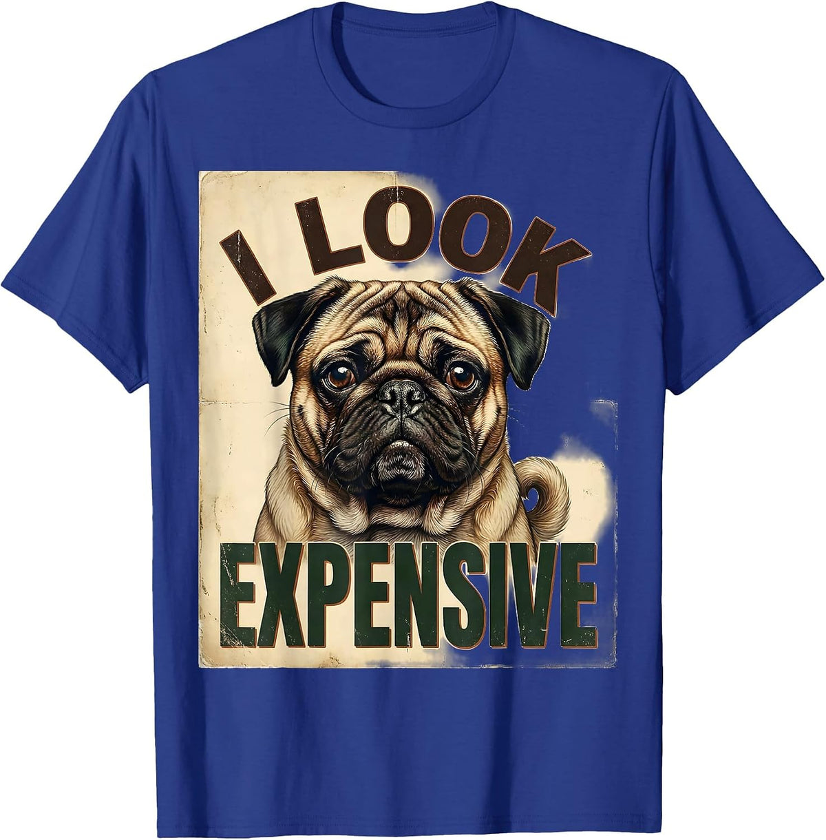 I Look Expensive Vintage Pug Dog Lover Funny Pug Mom Dad T-Shirt - Royal Blue