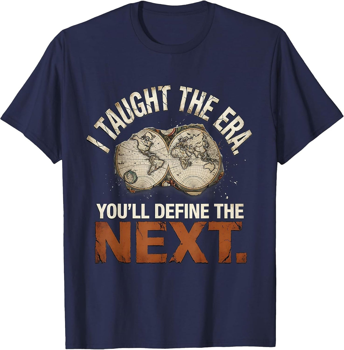 I Taught The Era You'll Define The Next Funny History T-Shirt - Navy Blue
