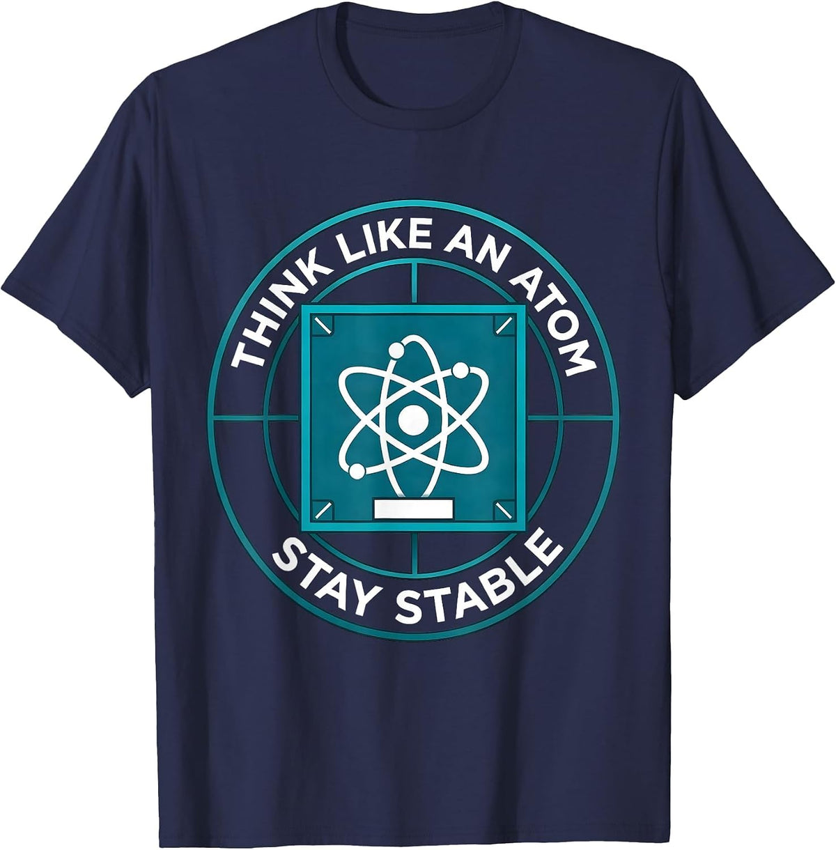 Think Like An Atom Stay Stable Funny Chemistry Physics Humor T-Shirt - Navy Blue