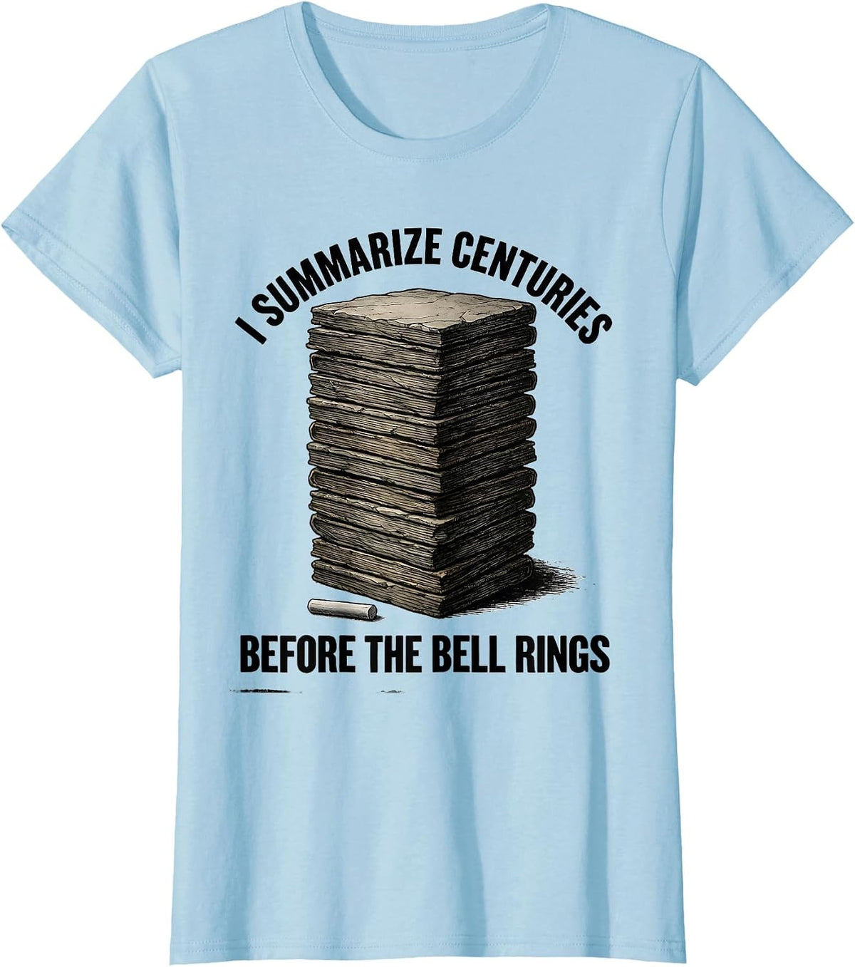 Women's I Summarize Centuries Before The Bell Rings Funny History T-Shirt - Baby Blue
