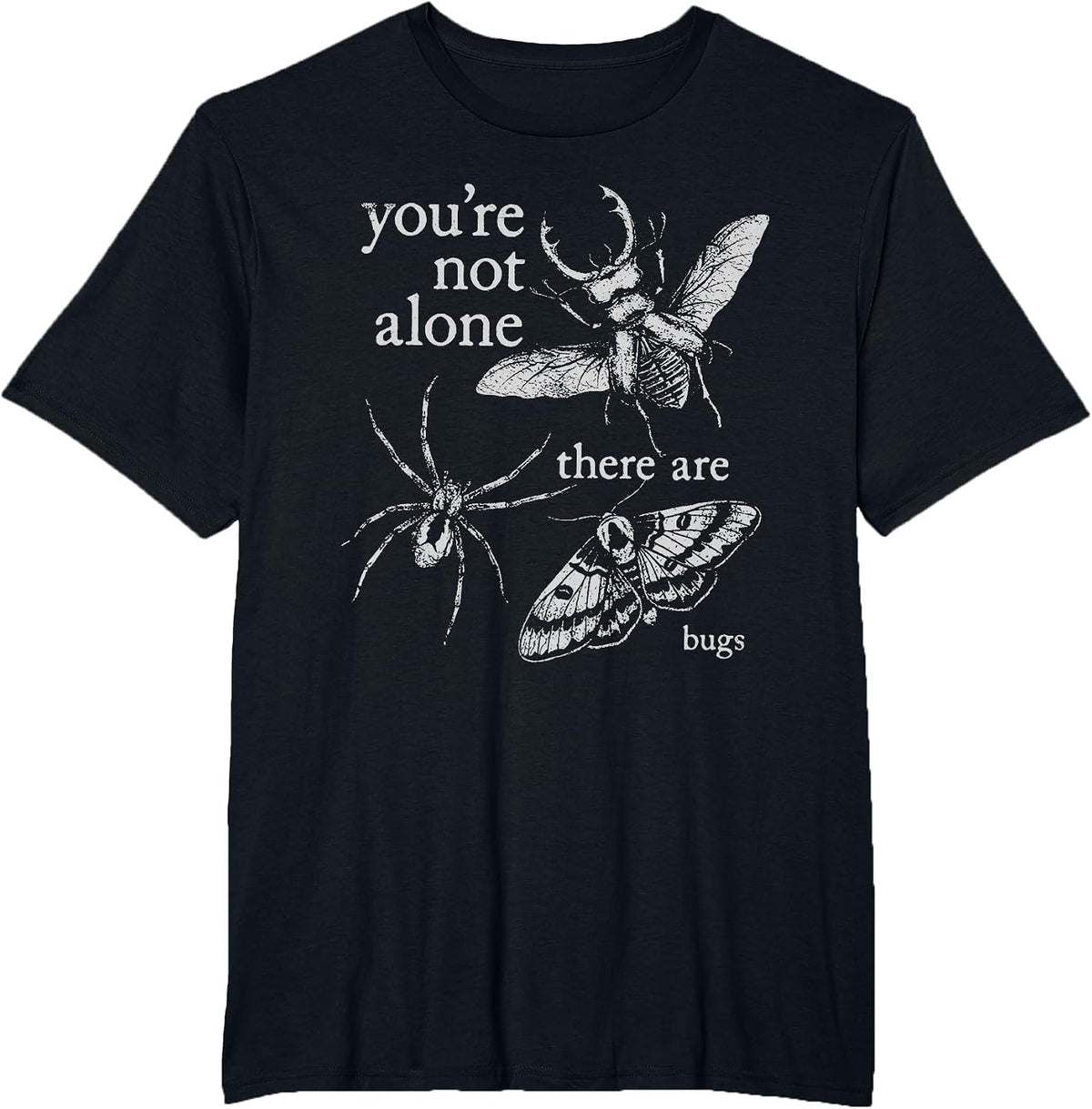 You're Not Alone There are Bugs Creepy Insect Humor Art T-Shirt - Black