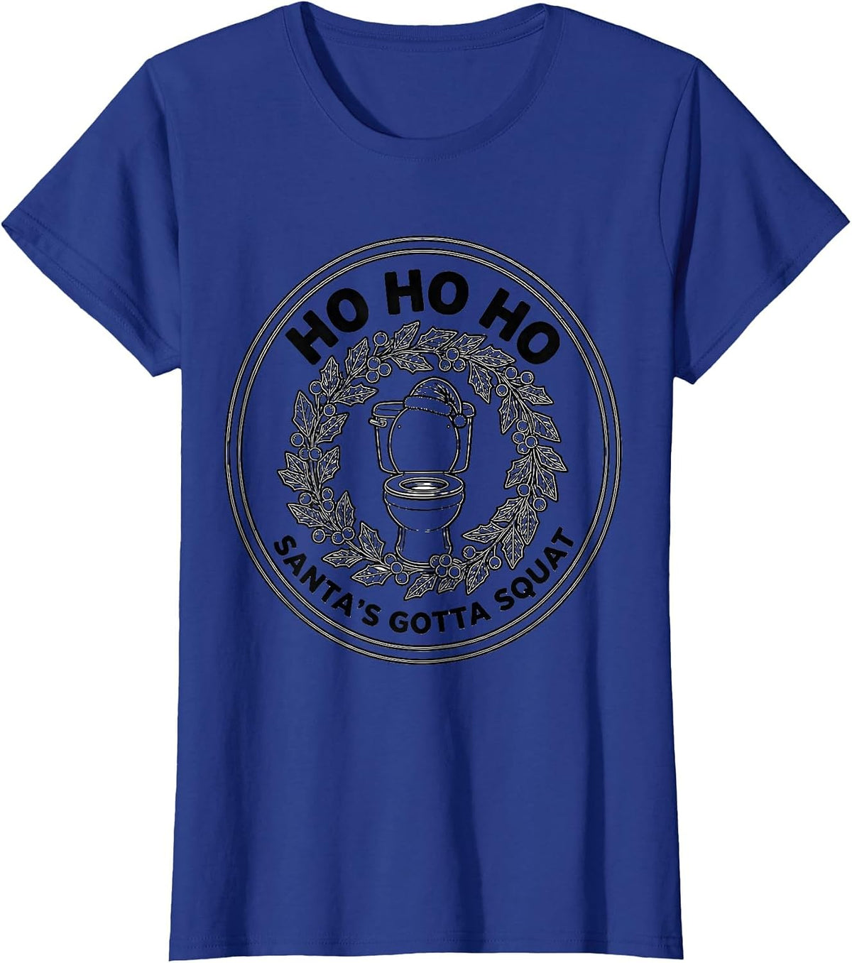 Women's Ho Ho Ho, Santa's Gotta Squat Funny Sarcastic Poop Meme T-Shirt - Royal Blue