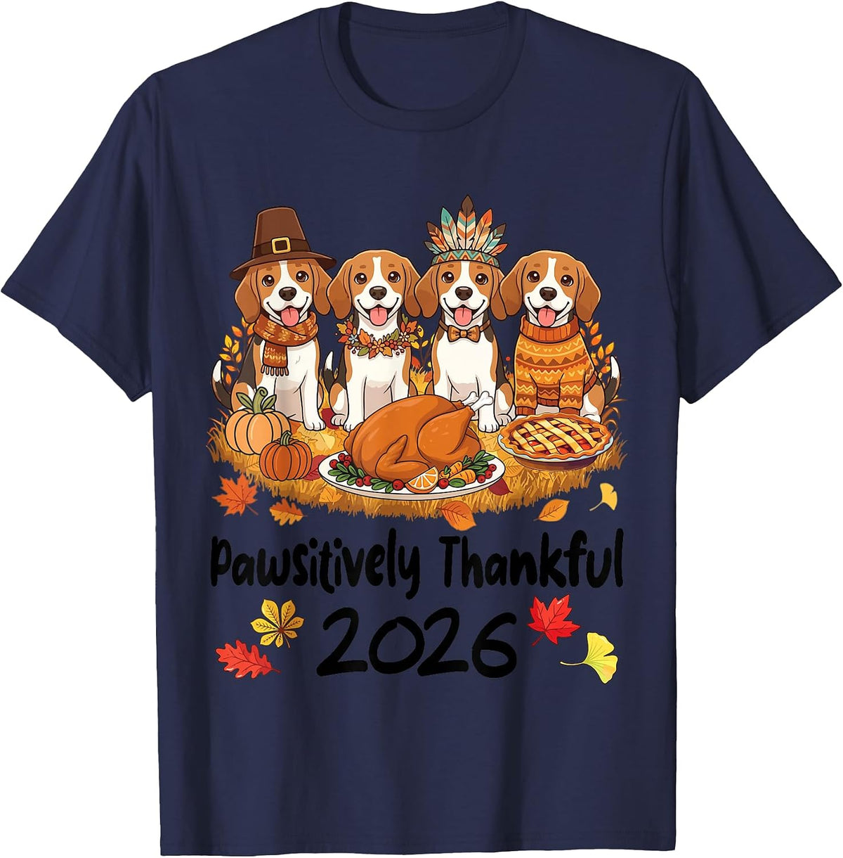 Pawsitively Thankful 2026 Beagle Dogs Thanksgiving Autumn T-Shirt - As Pictured
