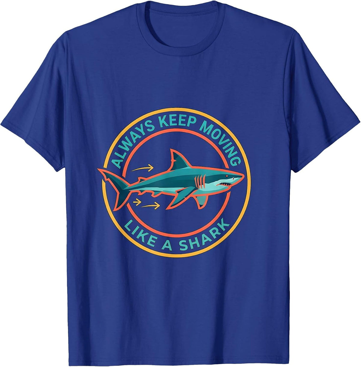 Always Keep Moving, Like A Shark Playful Ocean Animal Lover T-Shirt - Royal Blue
