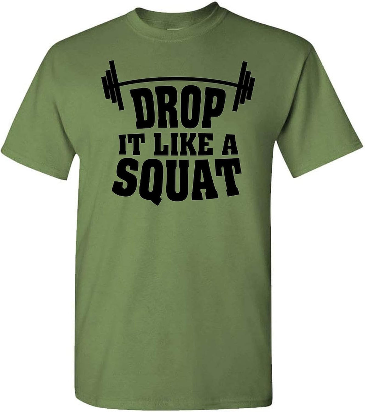 Drop It Like A Squat Funny Workout T-Shirt Fitness Gym Gift Leg Day Lifting Apparel Men Women - Military