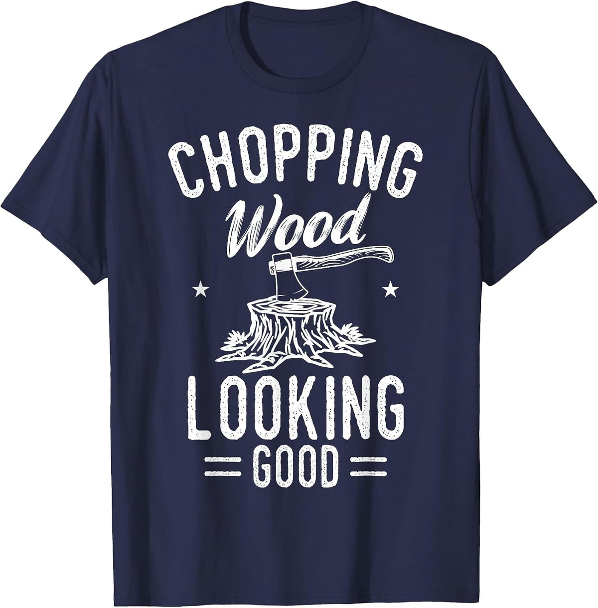 Lumberjack Woodcutter Logger Chopping Wood Looking Good T-Shirt - Navy Blue