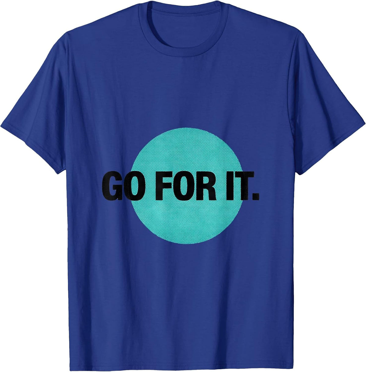Men's Go For It Deadpan Humor Casual Everyday T-Shirt - Royal Blue