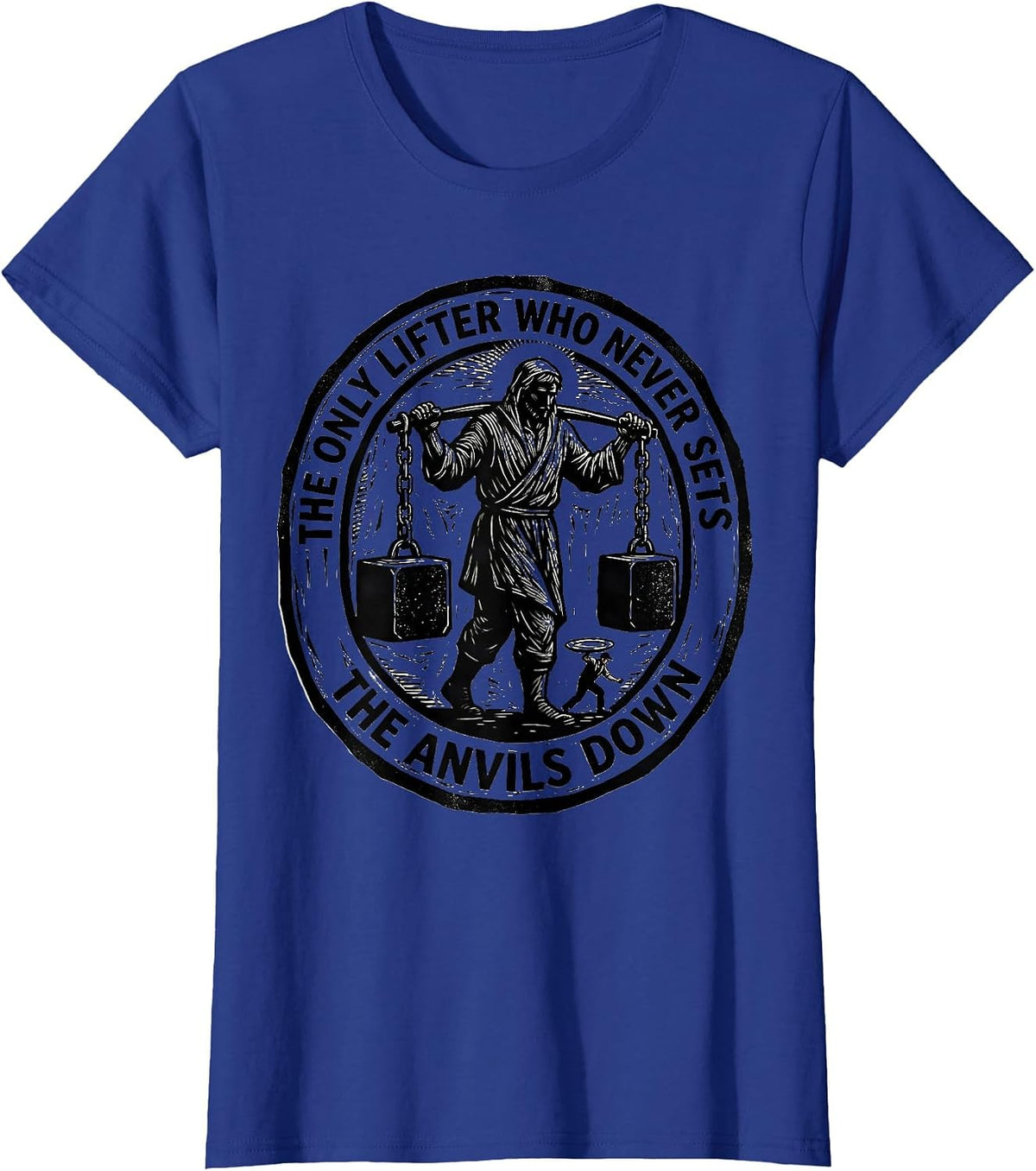 Women's The Only Lifter Who Never Sets The Anvils Down Faith T-Shirt - Royal Blue