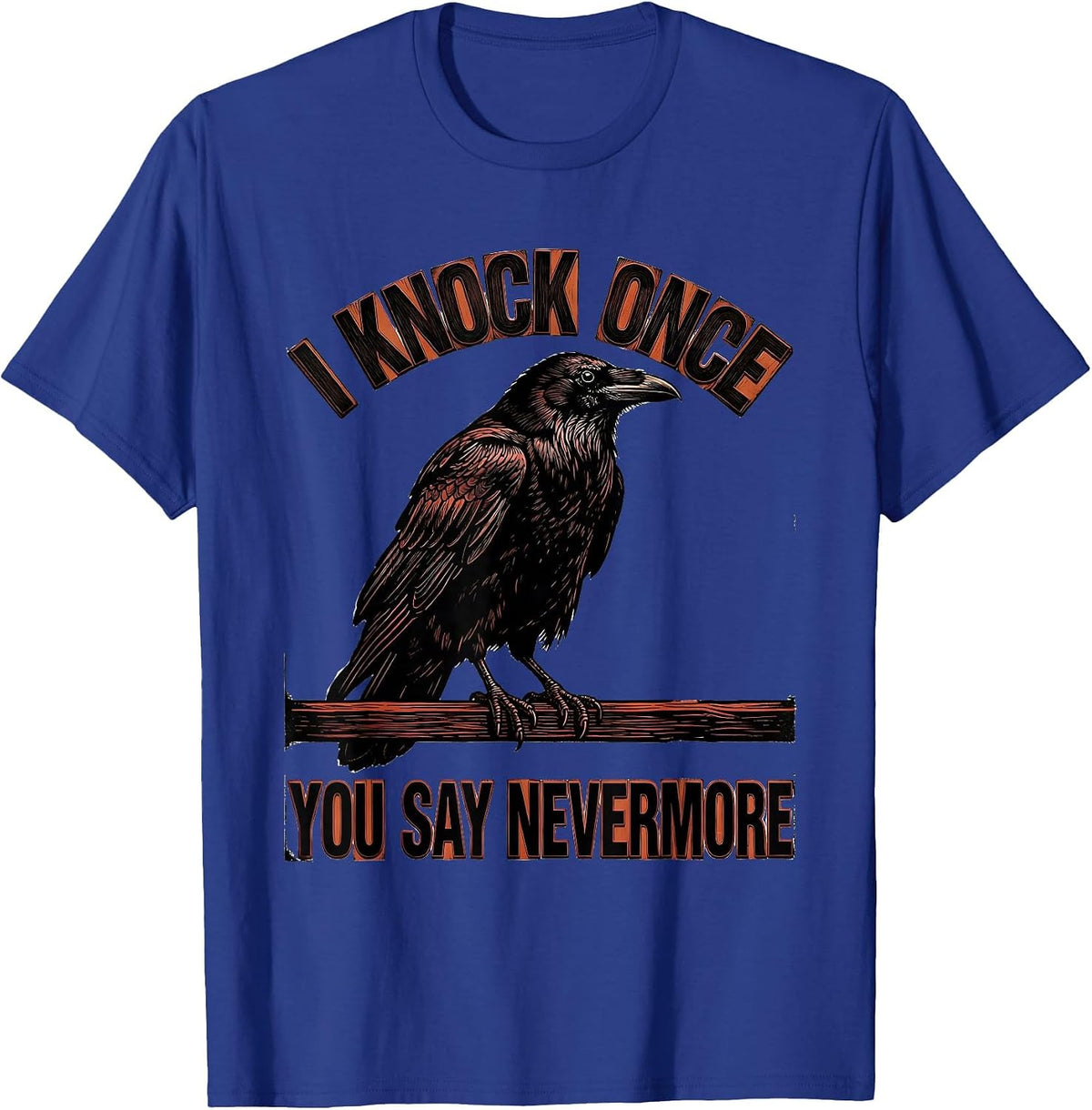 I Knock Once, You Say Nevermore Gothic Raven Humor Bird T-Shirt - Royal Blue