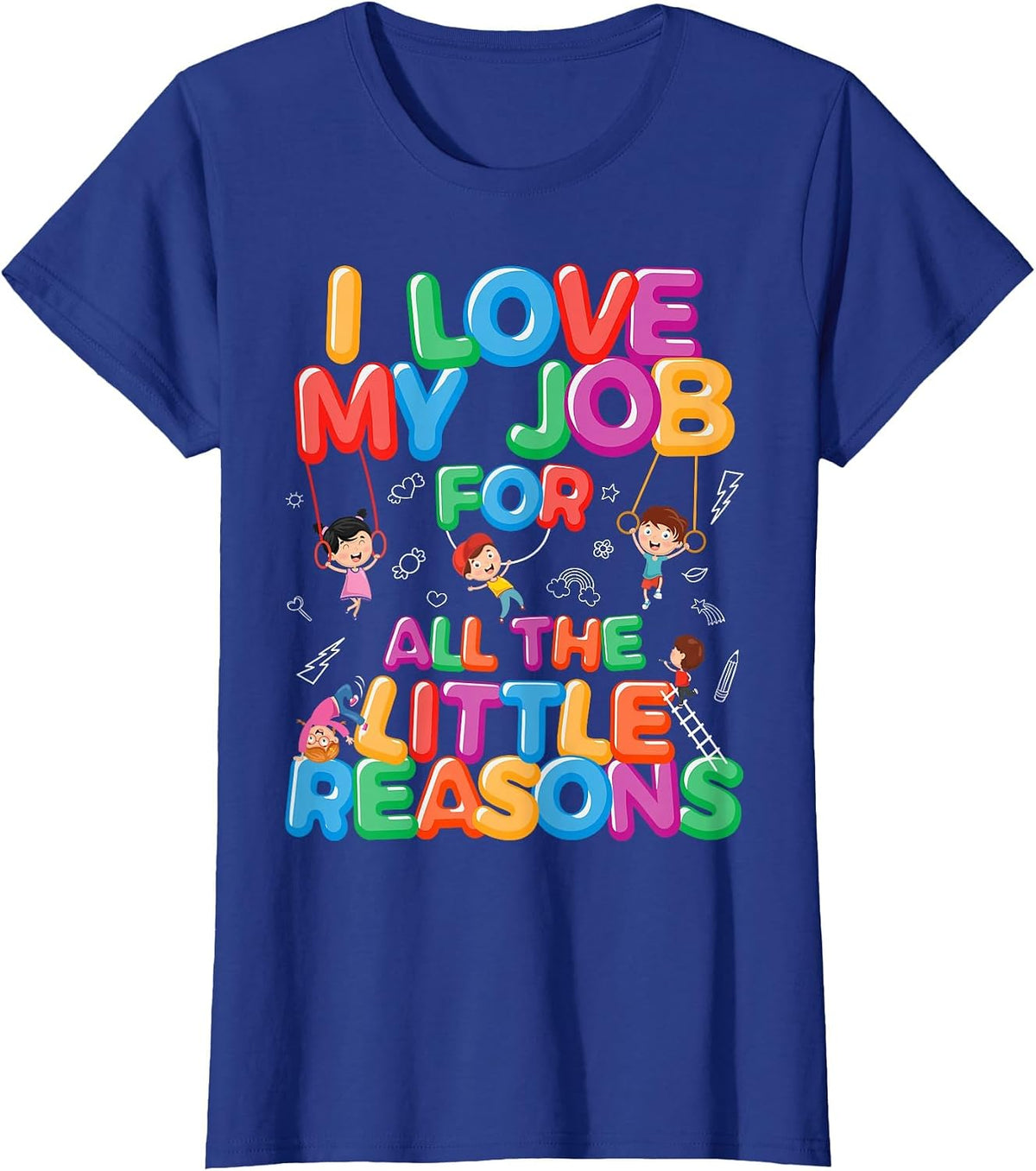 I Love My Job for Little Reasons Daycare Provider Teacher T-Shirt - Royal Blue