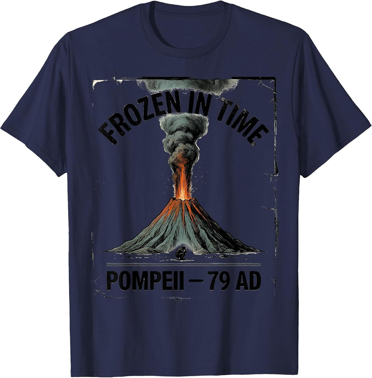 Frozen In Time Pompeii 79 AD Funny Volcano History Humor T-Shirt - Navy Blue