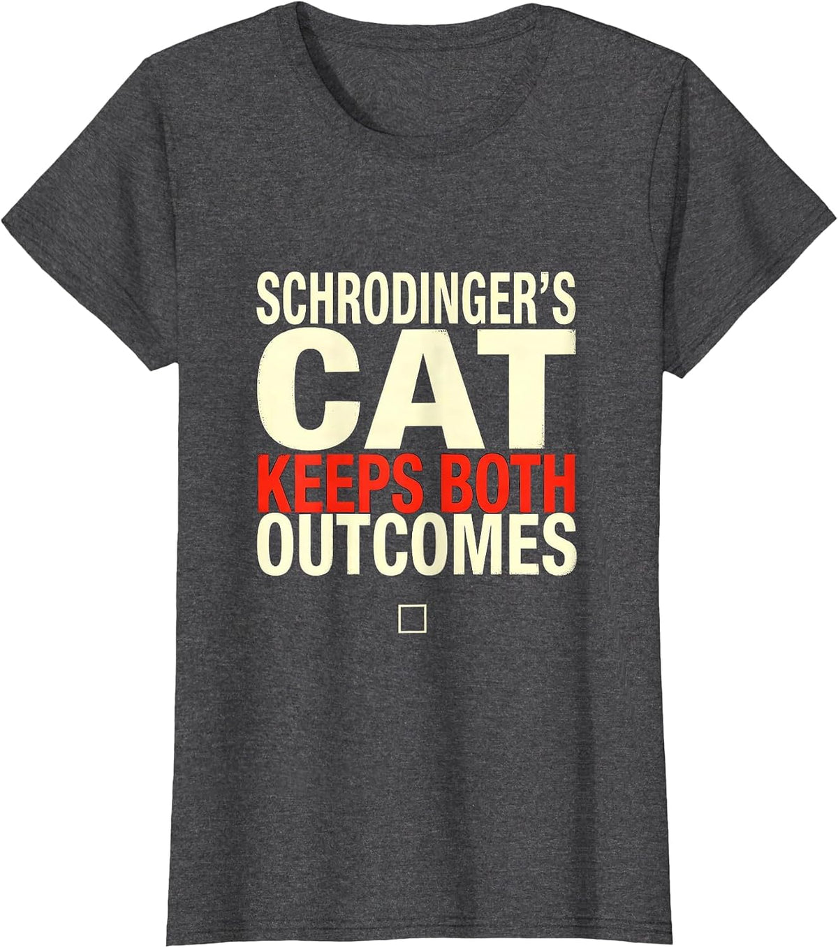 Women's Schrodinger's Cat Keeps Both Outcomes Nerdy Quantum Physics T-Shirt - Dark Heather Grey