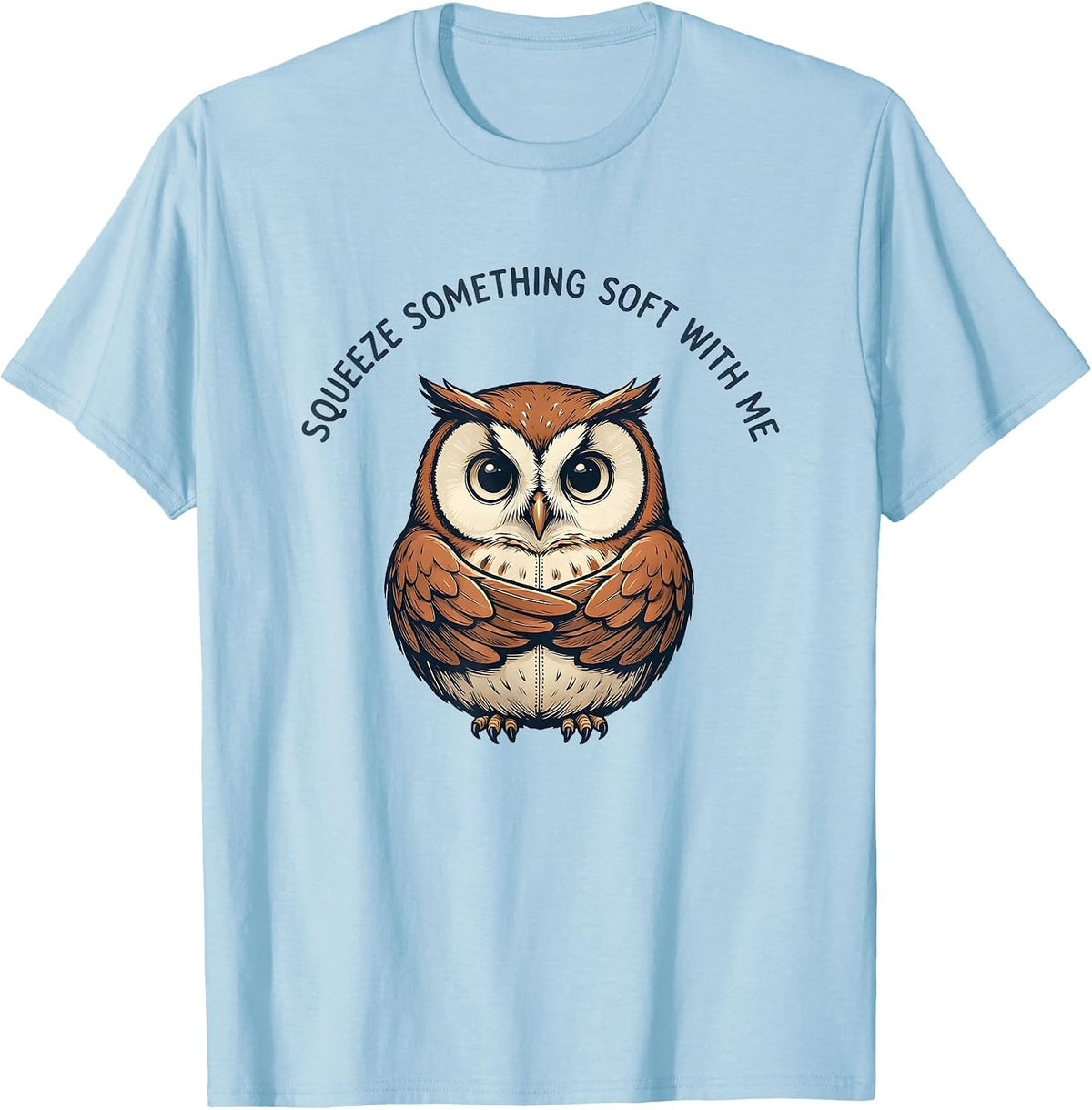Men's Squeeze Something Soft With Me Funny Owl Cute Animal T-Shirt - Baby Blue