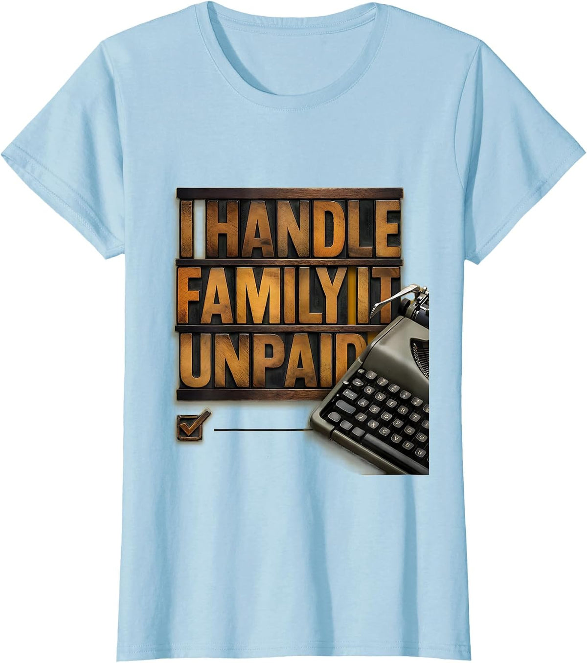 I Handle Family IT Unpaid Funny Tech Support Humor T-Shirt - Baby Blue